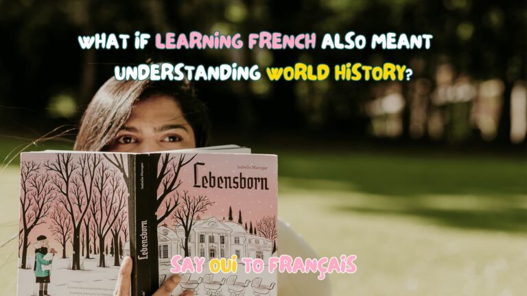 What if learning French also meant understanding World History?